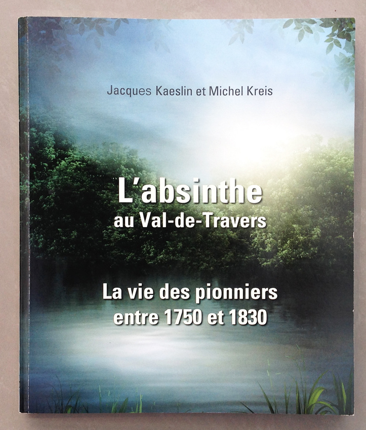 L'Absinthe au Val-de-Travers. La vie des pionniers entre 1750 et 1830